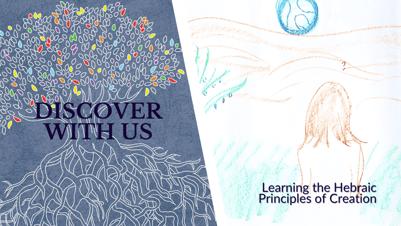 Discover with us - learning the Hebraic Principles of Creation